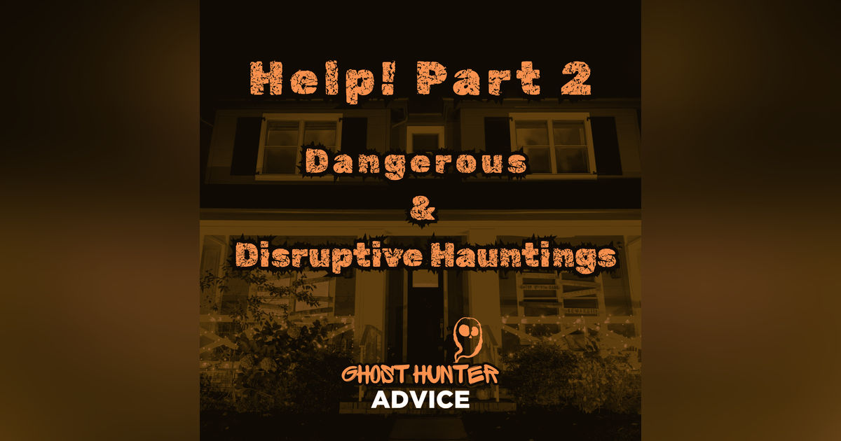 Dealing With Negative and Disruptive Hauntings: Help! My House Is Haunted P2 Dealing With Negative and Disruptive Hauntings: Help! My House Is Haunted P2