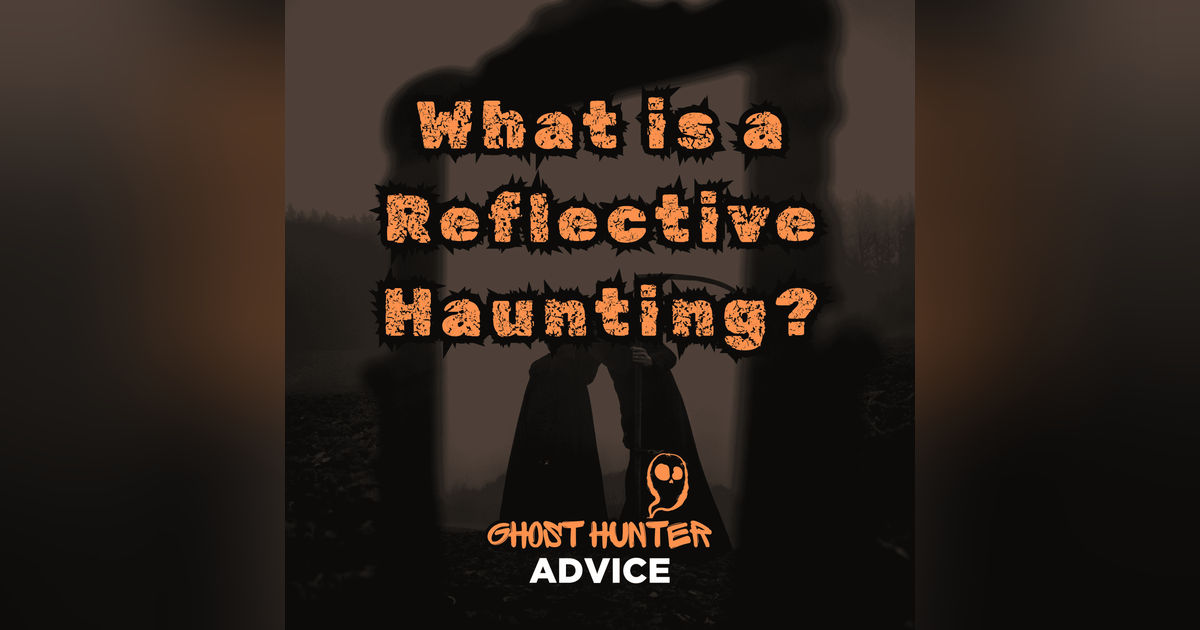 Investigating Reflective Hauntings