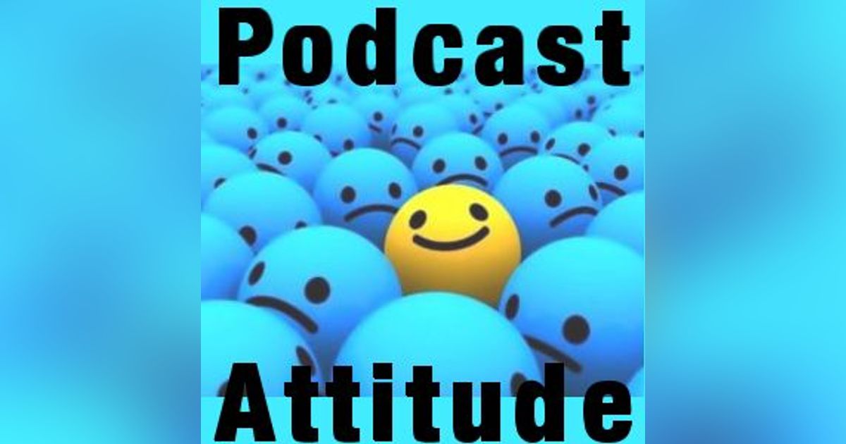 The Podcaster Attitude – Your Biggest Tool For Success