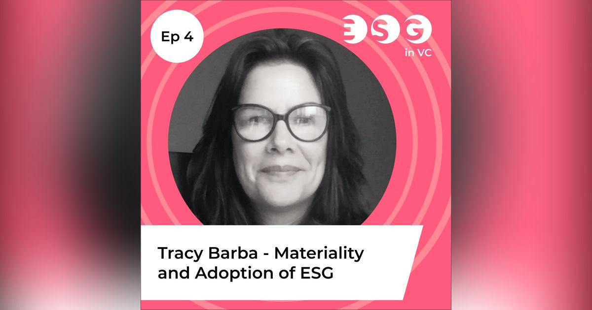 Ep 4 - Tracy Barba - Materiality and Adoption of ESG