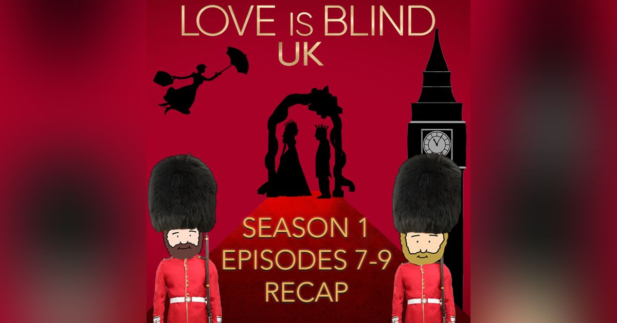 Love Is Blind UK Season 1 Episodes 7 - 9 Recap