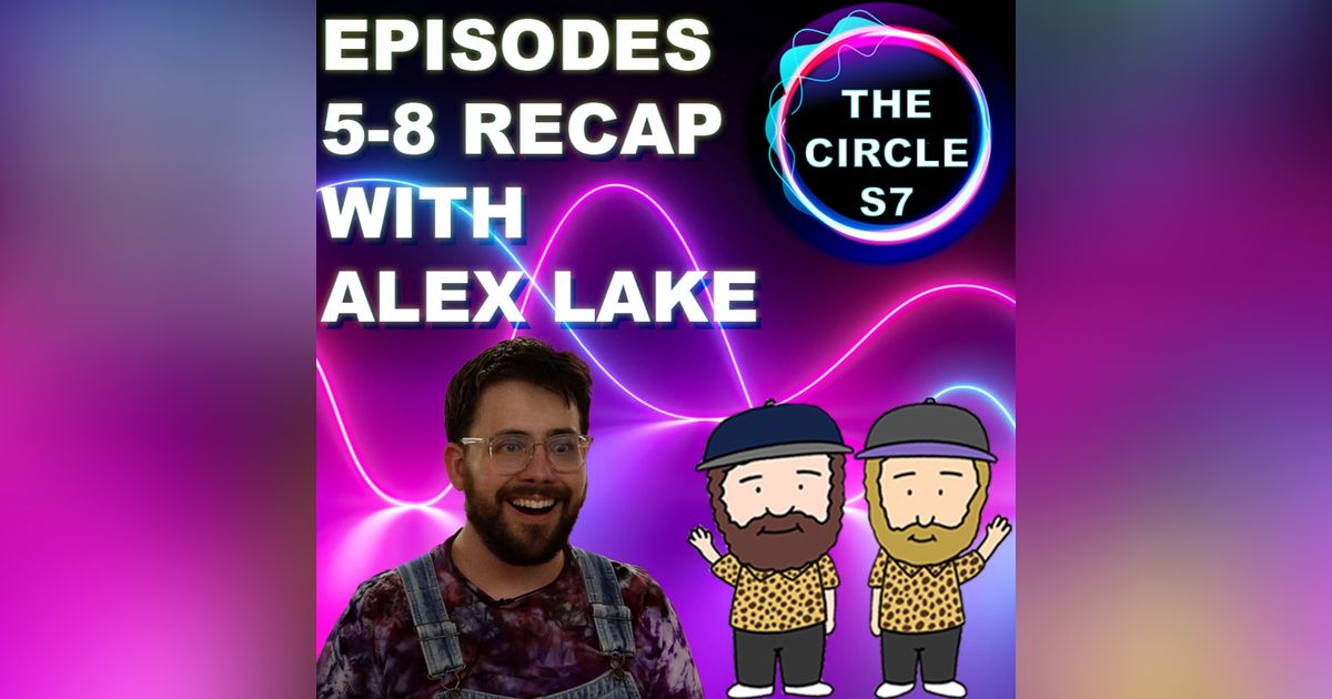 The Circle Season 7 Episodes 5 - 8 With Alex Lake