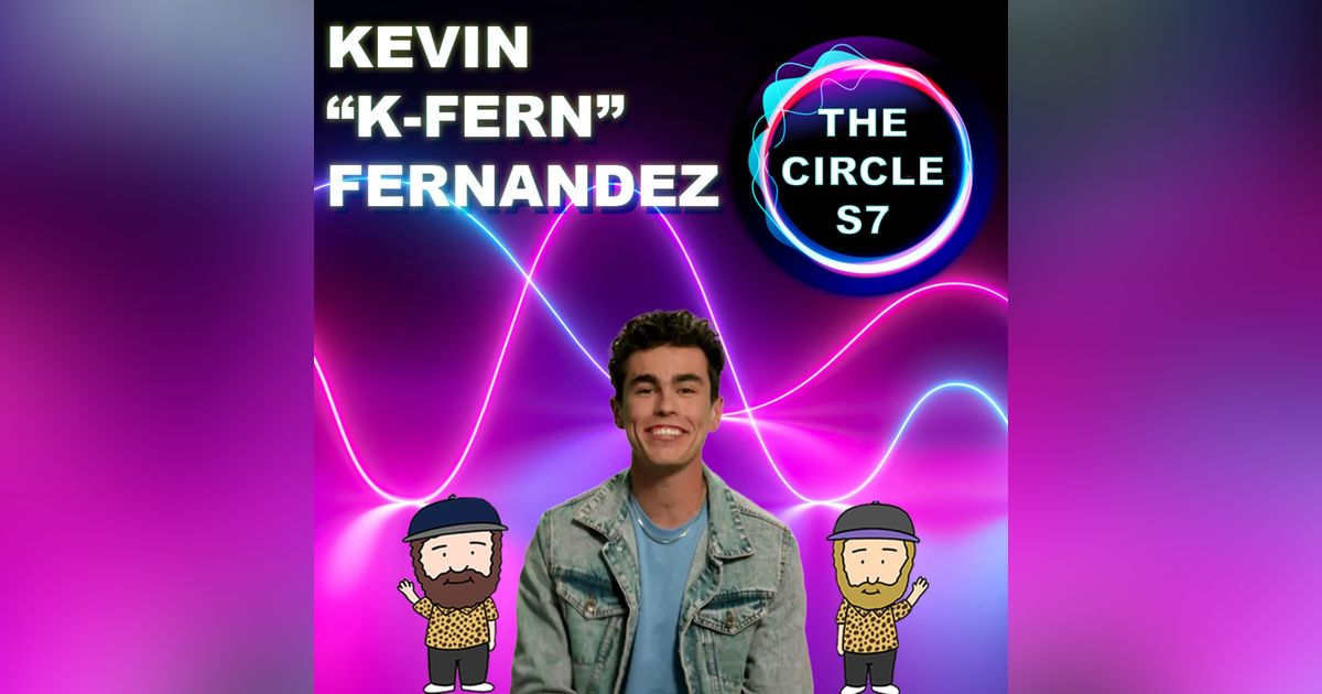 The Circle Season 7 Exit Interview With Kevin "K-Fern" Fernandez