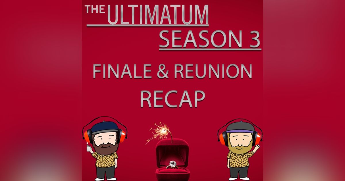 The Ultimatum Season 3 Finale & Reunion Recap