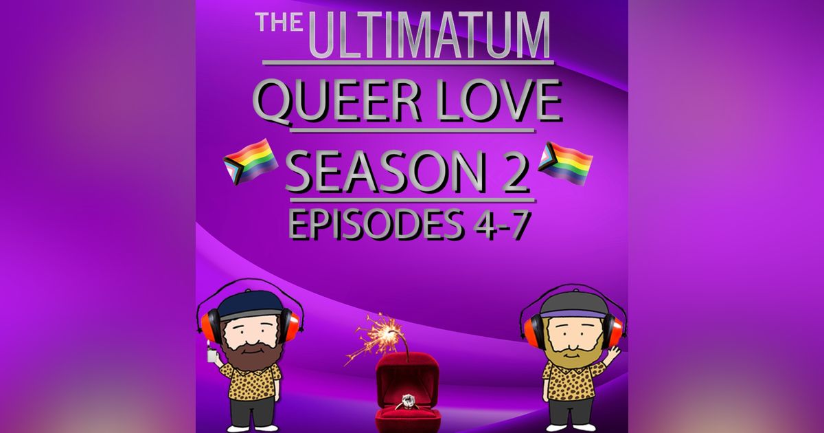 The Ultimatum Queer Love Season 2 Episodes 4 - 7 Recap