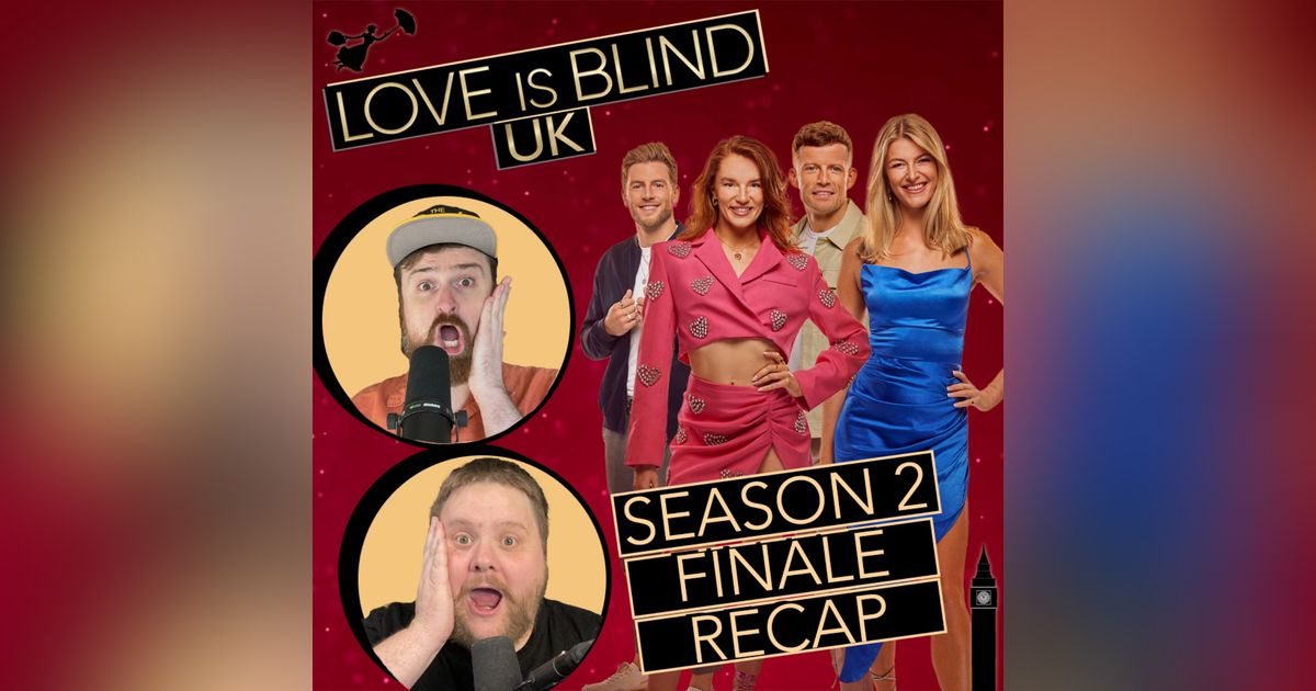 Love Is Blind UK Season 2 Episodes 9 & 10 | Finale Recap