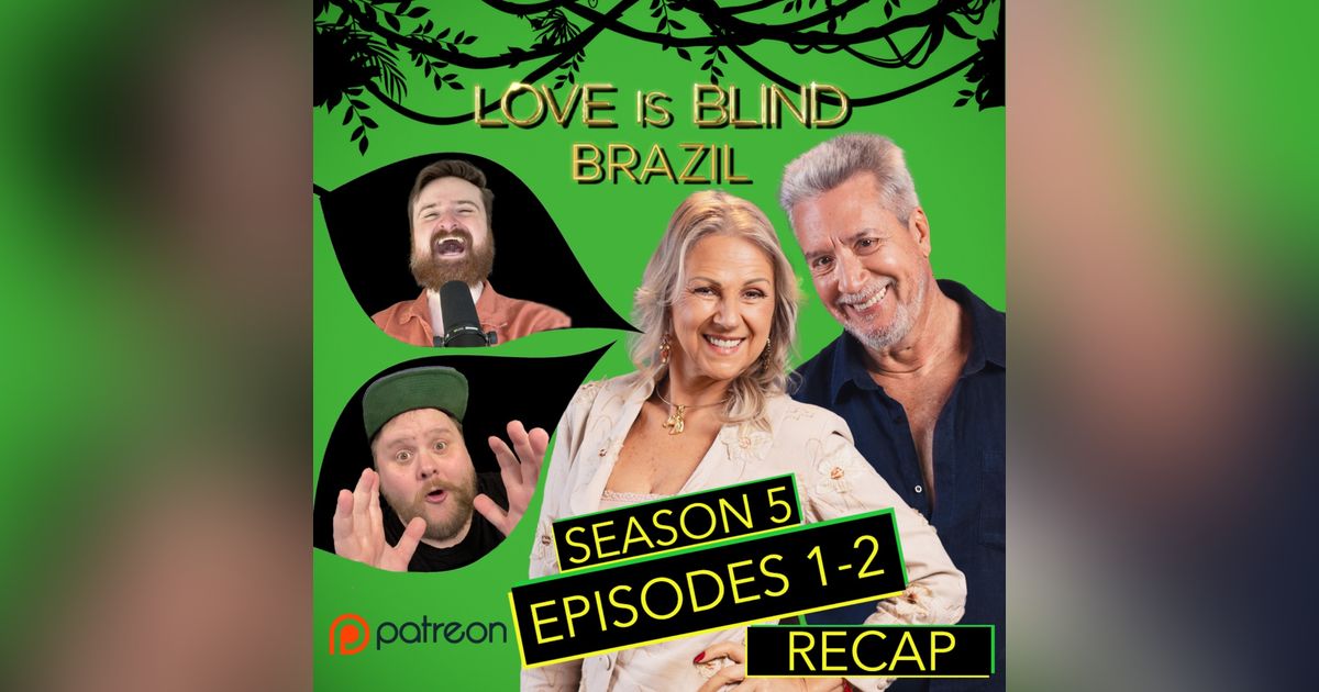 Patreon Unlocked: Love Is Blind: Brazil Season 5 Episodes 1 & 2 | Season Premiere Recap