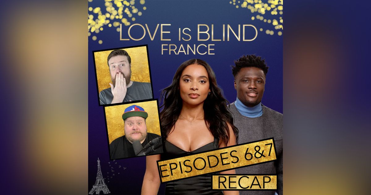 Love Is Blind France Season 1 Episodes 6 & 7 Recap
