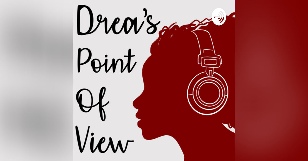 Drea’s Point of View