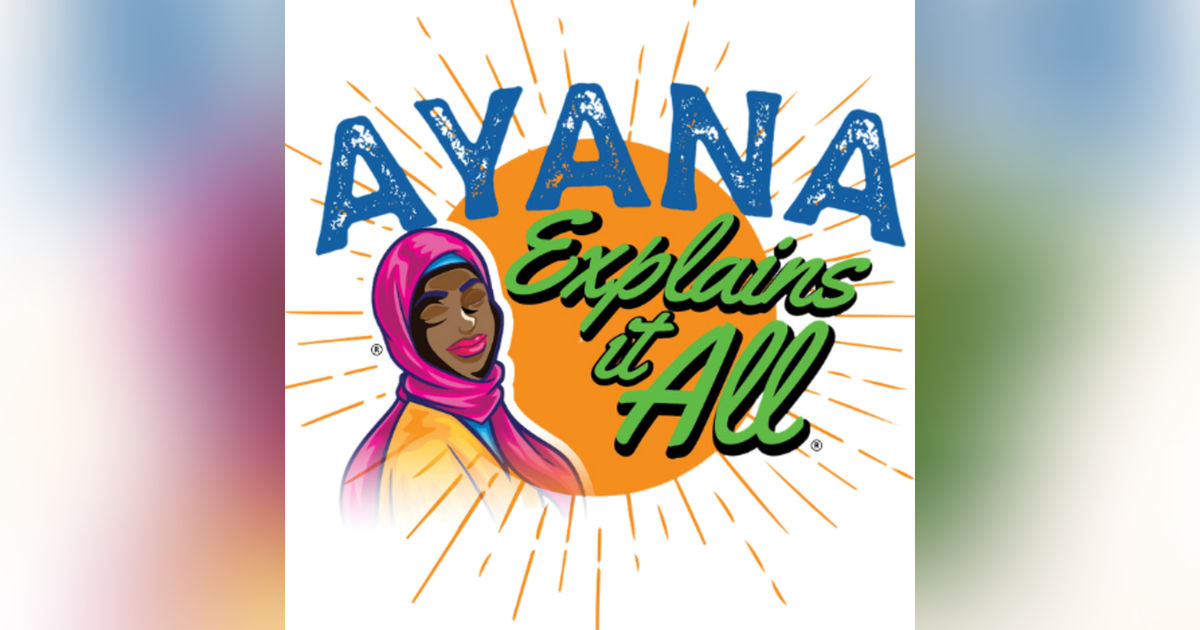 Ayana Explains It All
