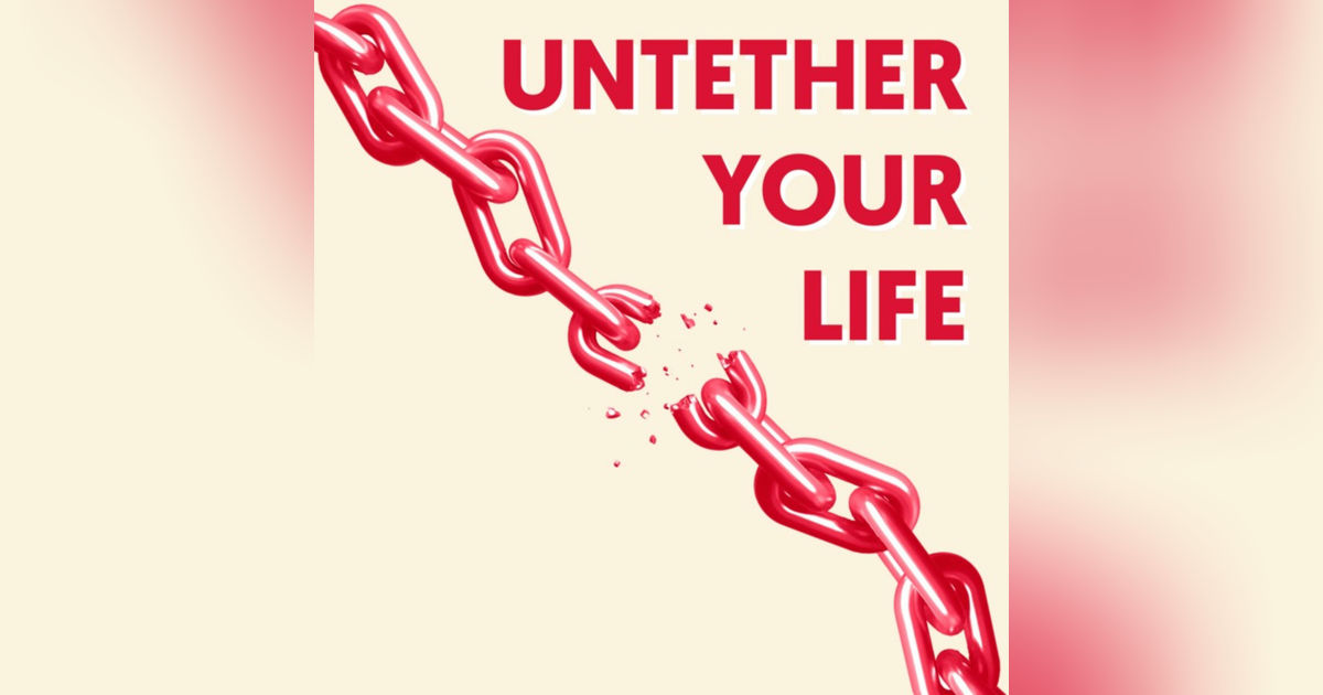 Untether Your Life