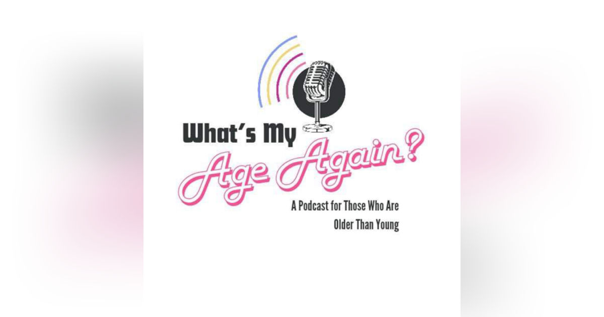 What’s My Age Again?