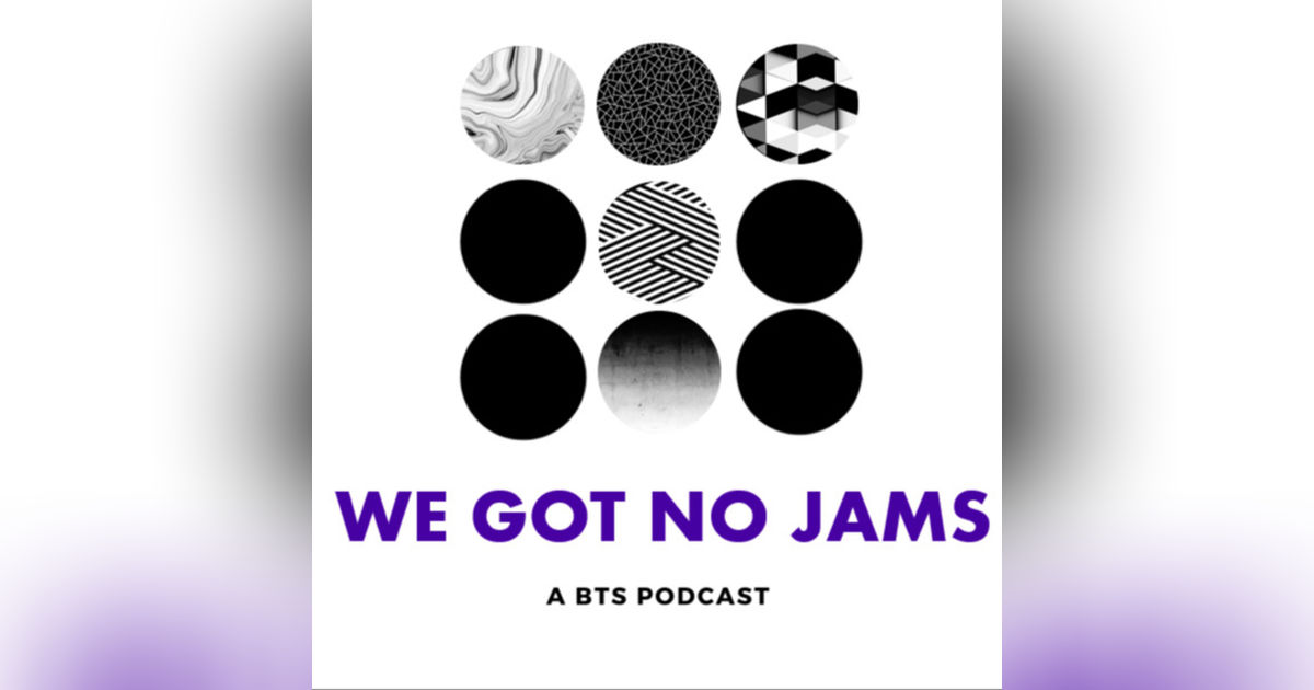 We Got No Jams - A BTS Podcast