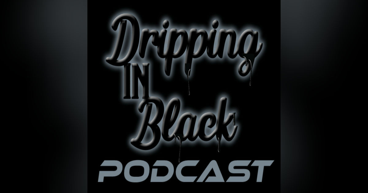 Dripping in Black