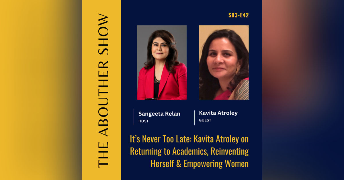 S3E146: It’s Never Too Late: Kavita Atroley on Returning to Academics, Reinventing Herself & Empowering Women