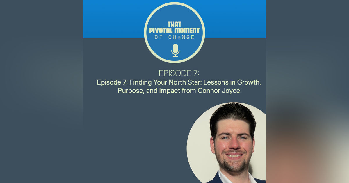 Episode 7: Finding Your North Star: Lessons in Growth, Purpose, and Impact from Connor Joyce