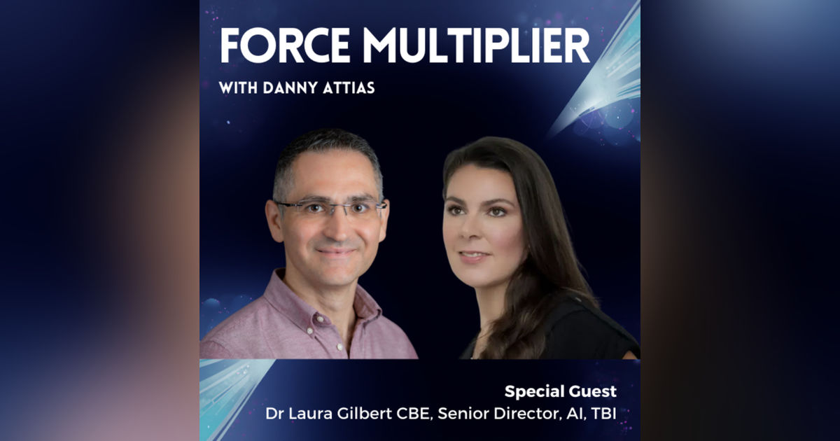 Dr. Laura Gilbert CBE: Leveraging AI and Human Potential Dr. Laura Gilbert CBE: Leveraging AI and Human Potential