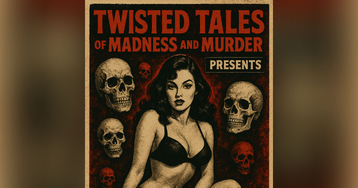 Twisted Tales of Madness and Murder Presents: