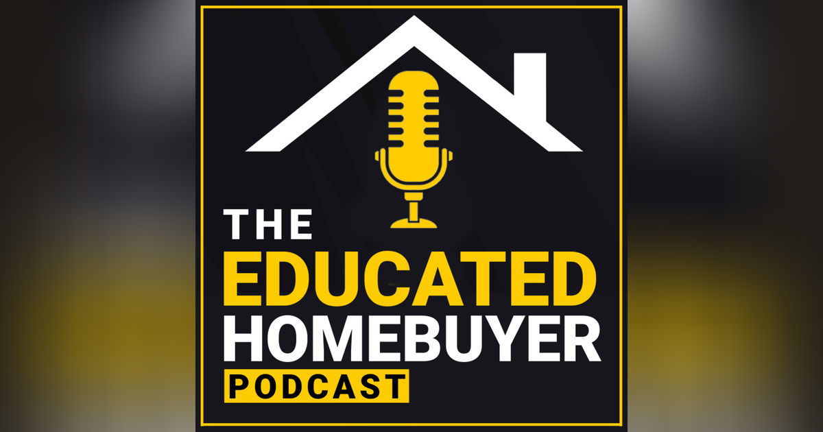 The Educated HomeBuyer| First Time Home Buyer & Mortgage Podcast