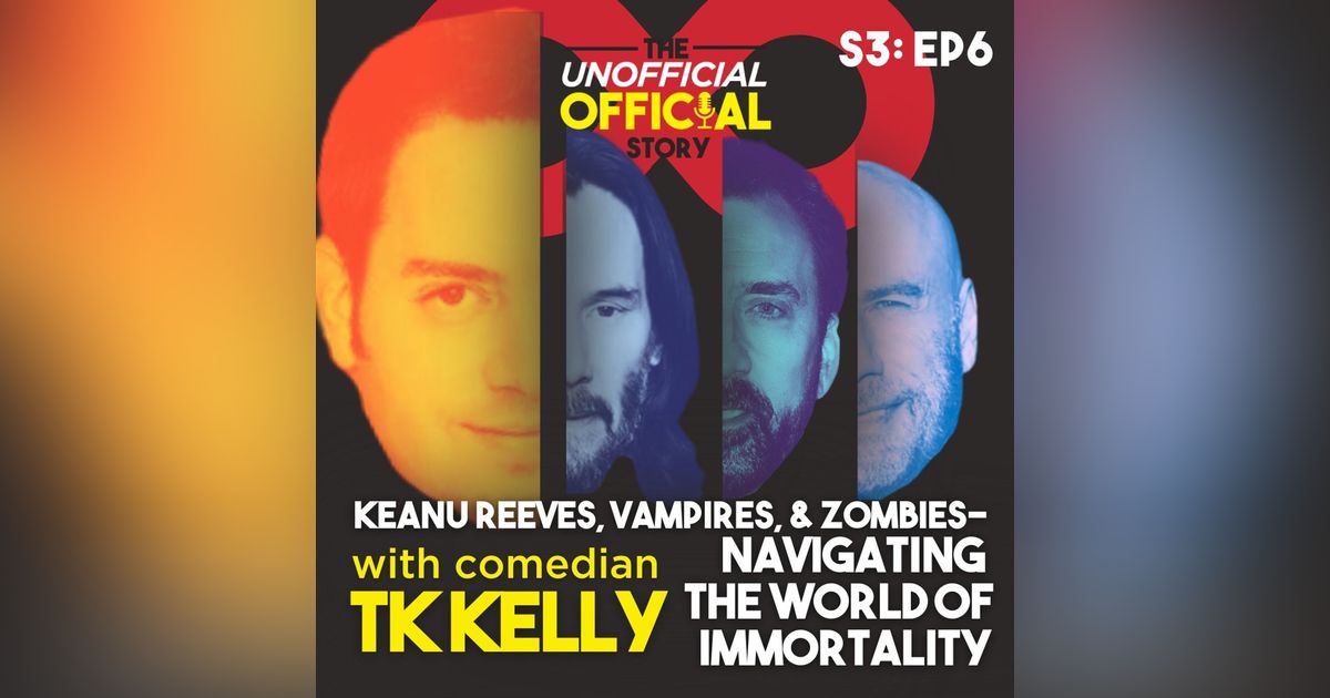 S3E6 Keanu Reeves, Vampires, & Zombies Navigating the World of Immortality with Writer Comedian TK Kelly