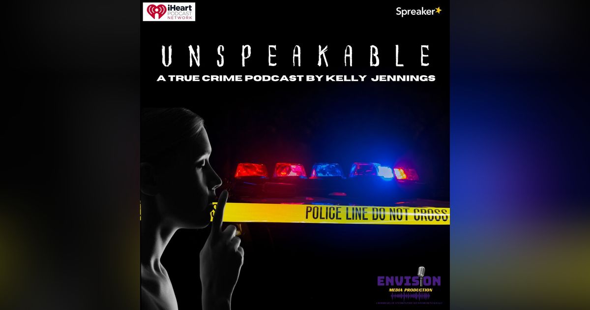 Unspeakable: A True Crime Podcast By Kelly Jennings