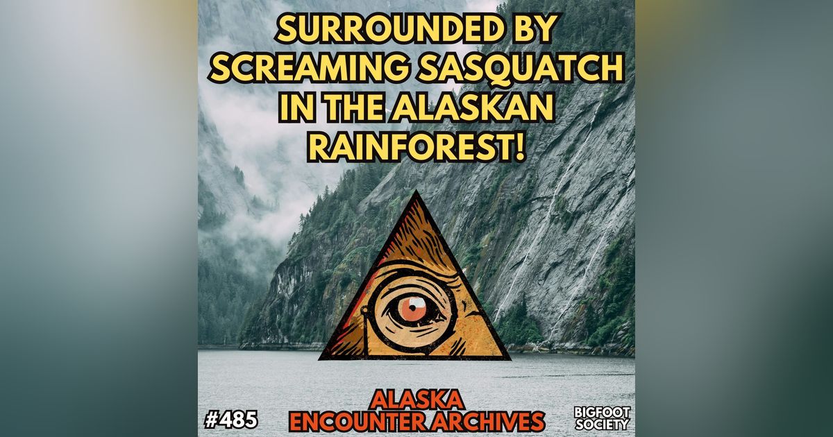 Surrounded by Screaming Sasquatch in the Alaska Rainforest! (Encounter Archives)