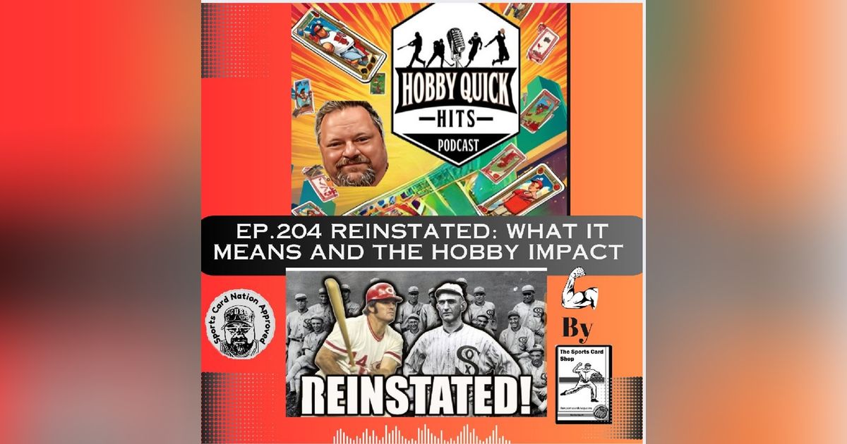 Reinstated: What It Means & the Hobby Impact. Hobby Quick Hits E204