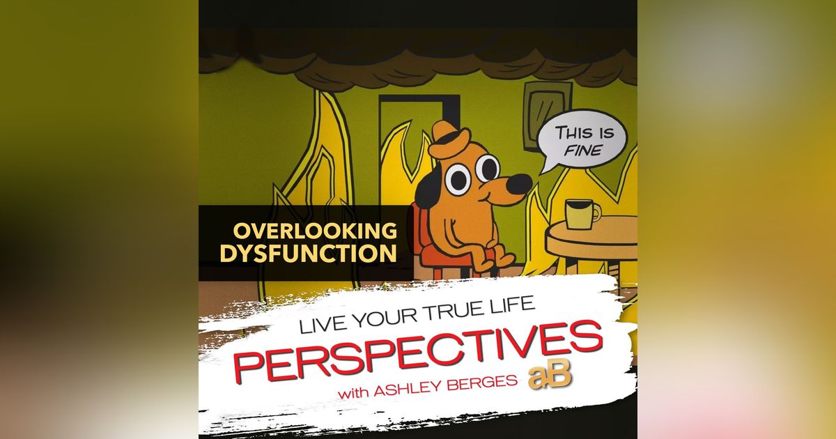 Why do we Overlook the Dysfunction? [Ep. 697]