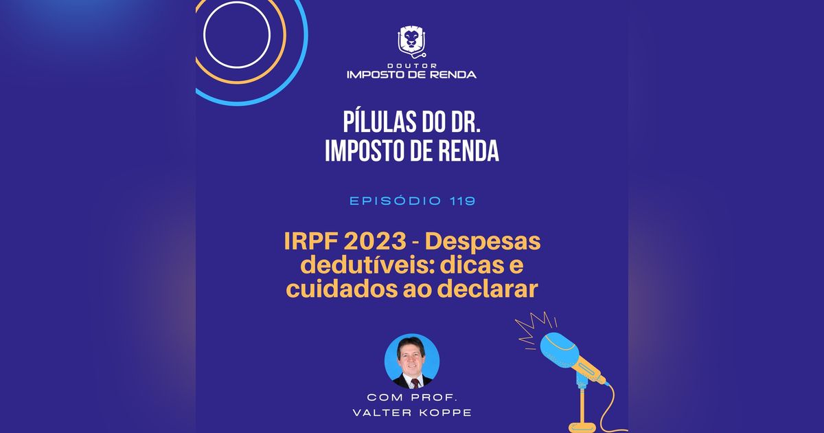 PDIR #119 – IRPF 2023 - Despesas dedutíveis: dicas e cuidados ao declarar
