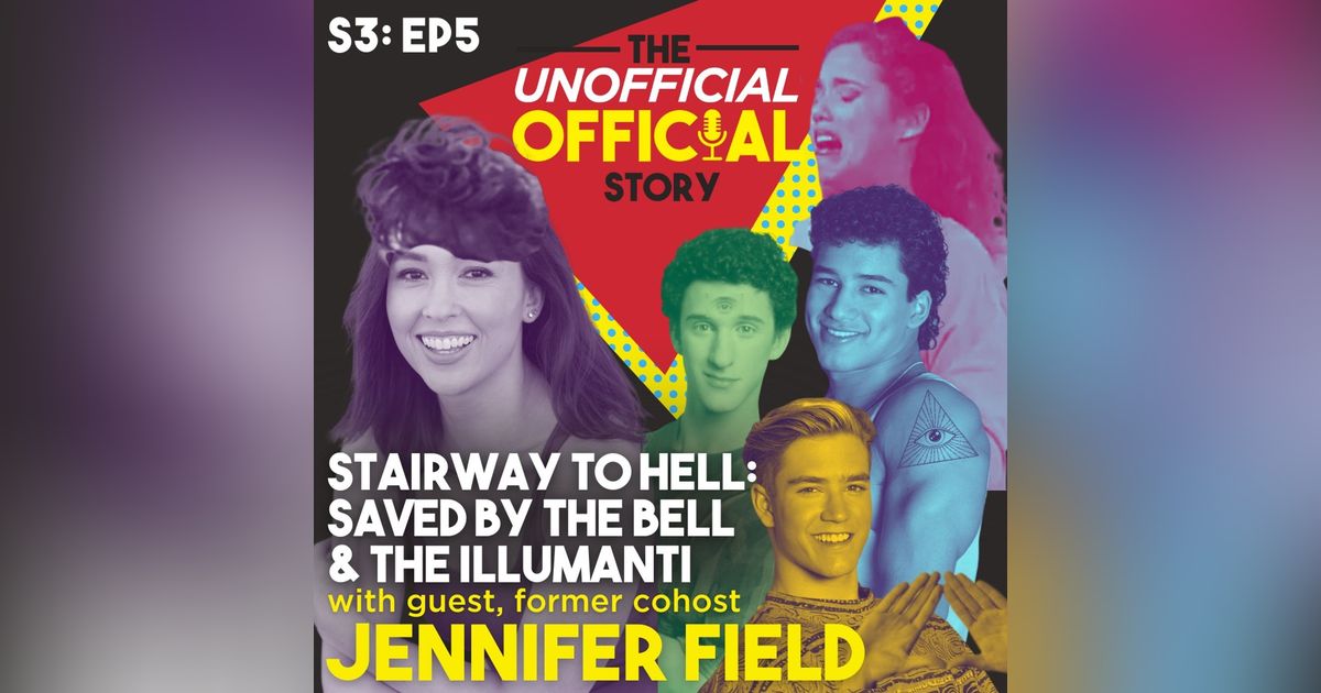 S3E5 Stairway to Hell Saved By the Bell & the Illuminati with Jennifer Field