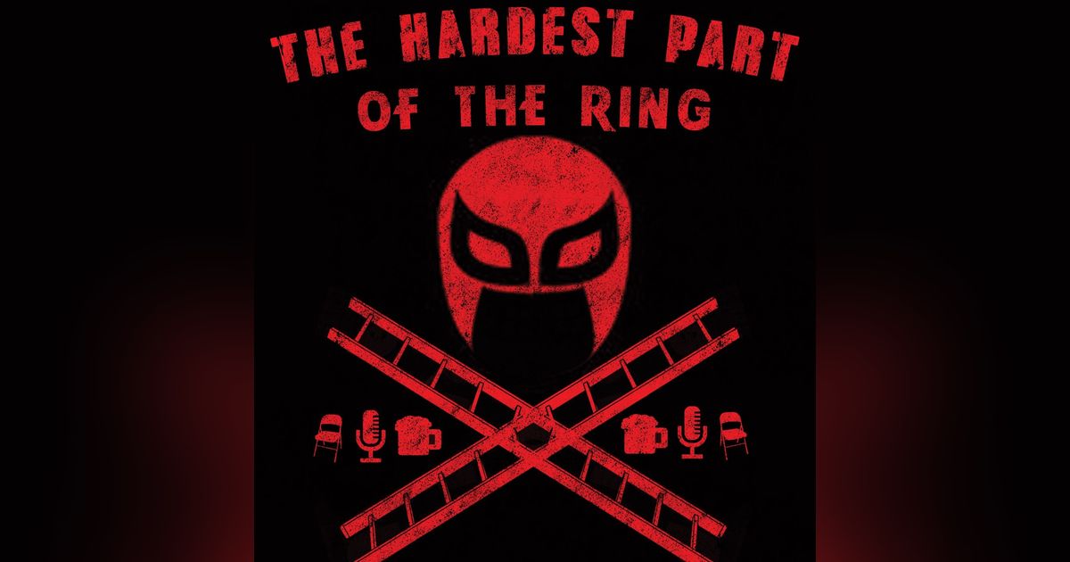 The Hardest Part of the Ring Ep. 21