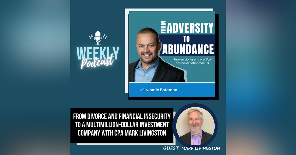 From Divorce and Financial Insecurity to a Multimillion-Dollar Investment Company with CPA Mark Livingston