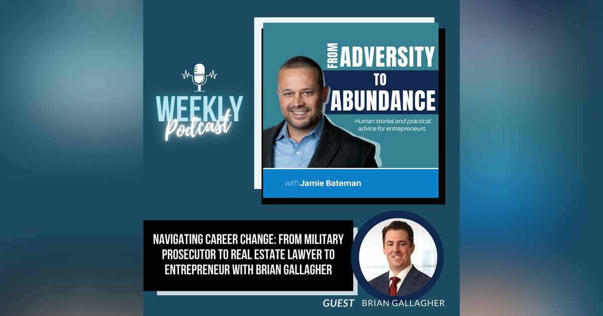 Navigating Career Change: From Military Prosecutor to Real Estate Lawyer to Entrepreneur with Brian Gallagher