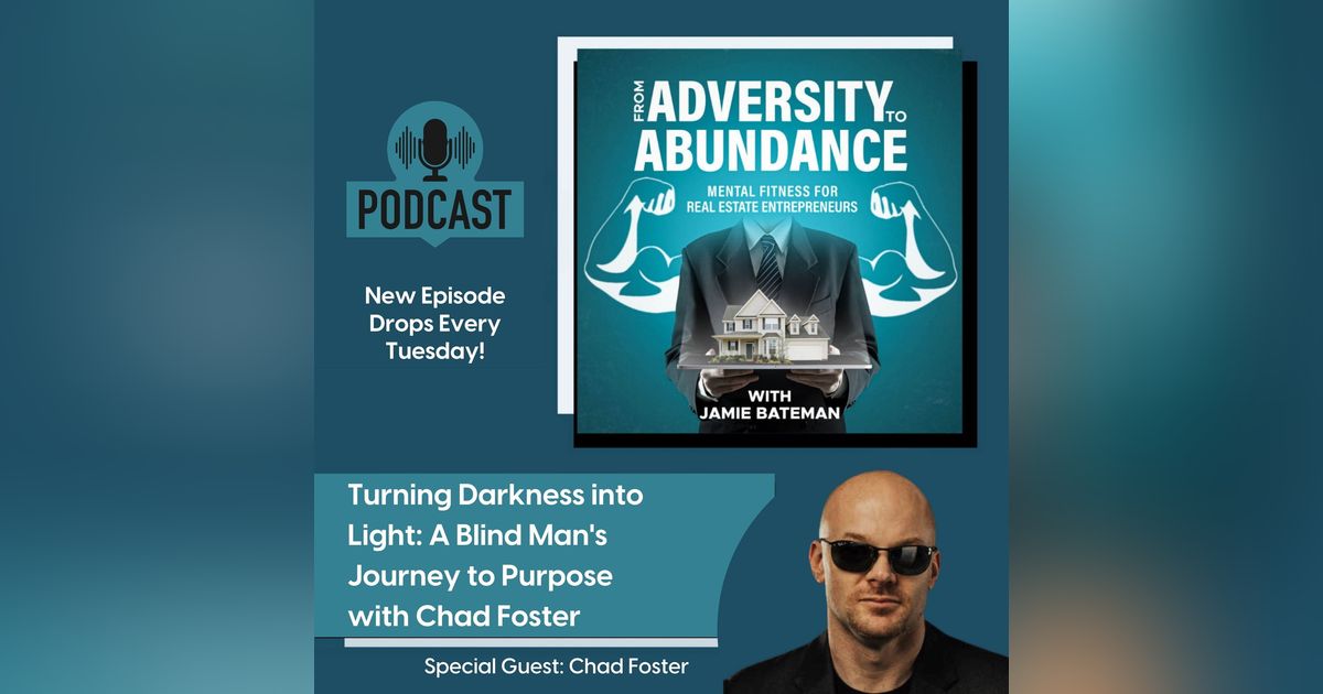 Turning Darkness into Light: A Blind Man's Journey to Purpose with Chad Foster