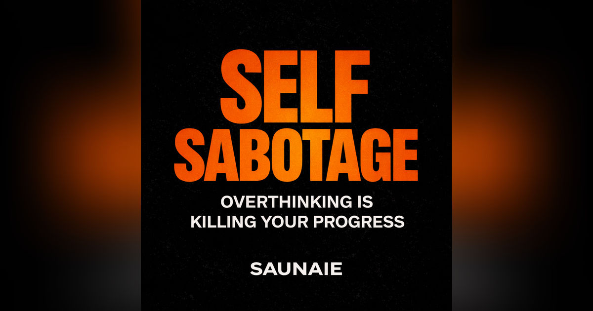 Self-Sabotage: How Overthinking Is Quietly Killing Your Progress (And How to Stop)