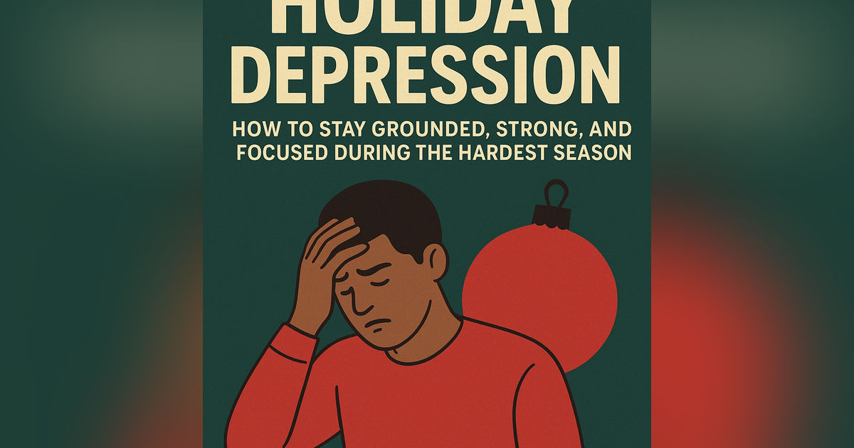 Holiday Depression: Fighting the Silent Battle & Finishing the Year Strong