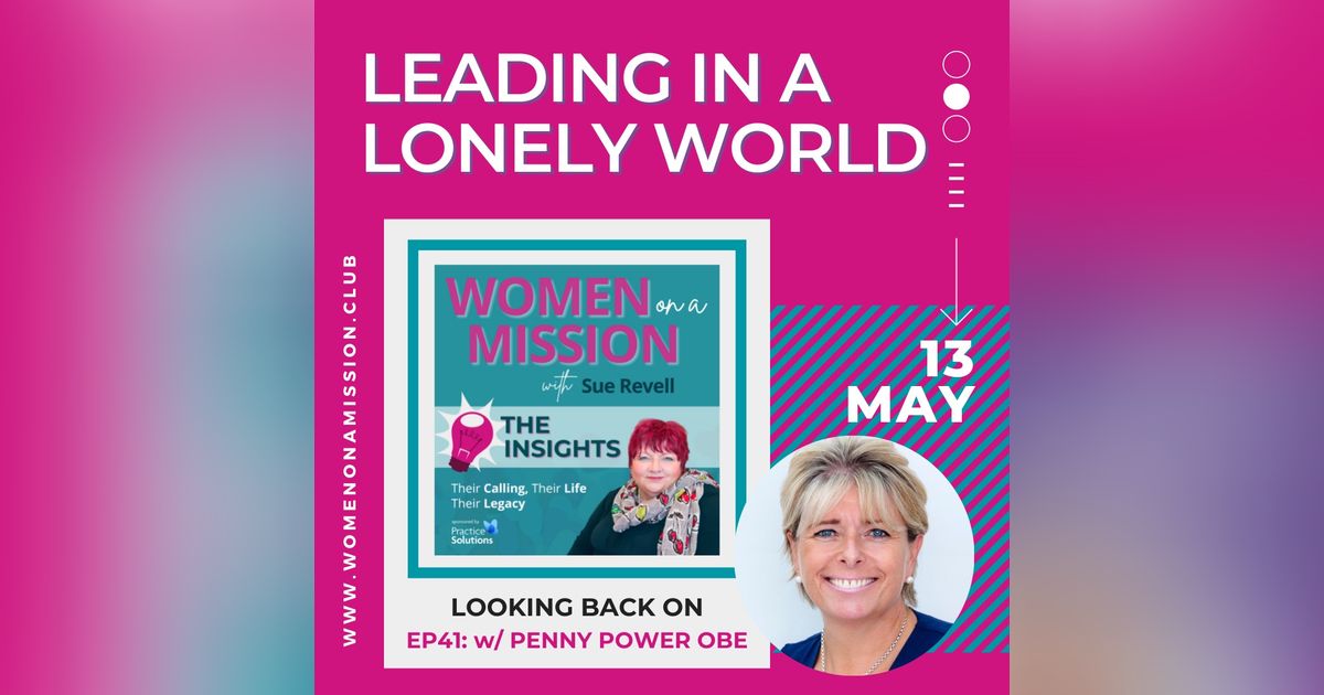 Episode 42: Looking back on "Leading in a Lonely World" with Penny Power OBE Episode 42: Looking back on "Leading in a Lonely World" with Penny Power OBE