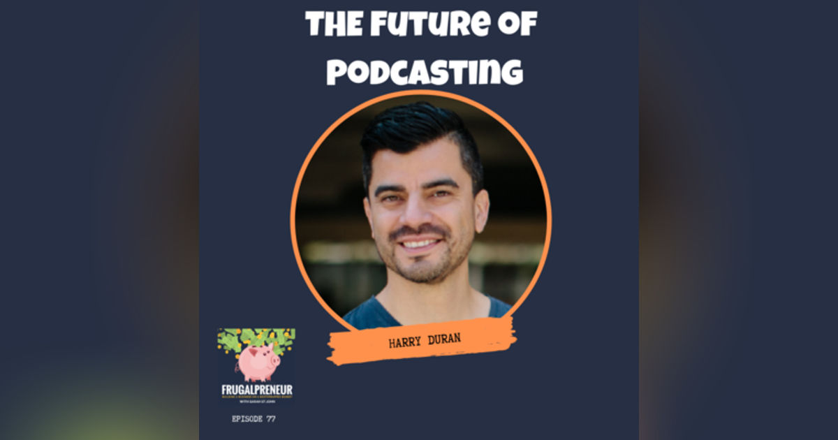 The Future of Podcasting With Harry Duran of Podcast Junkies