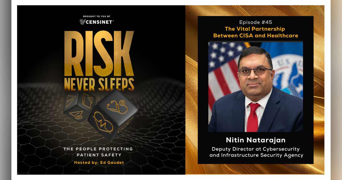 Episode #45. The Vital Partnership Between CISA and Healthcare, with Nitin Natarajan, Deputy Director at Cybersecurity and Infrastructure Security Agency