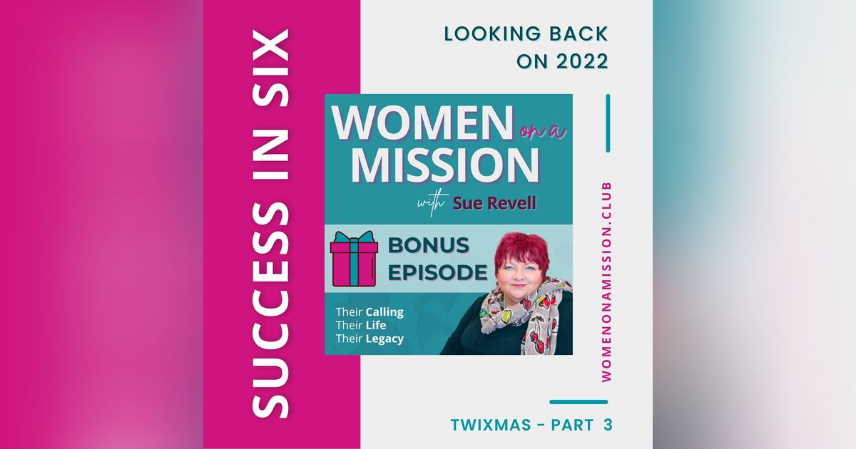 MINI-SERIES: SUCCESS IN SIX Part 3 – Looking Back on 2022 with Sue Revell MINI-SERIES: SUCCESS IN SIX Part 3 – Looking Back on 2022 with Sue Revell