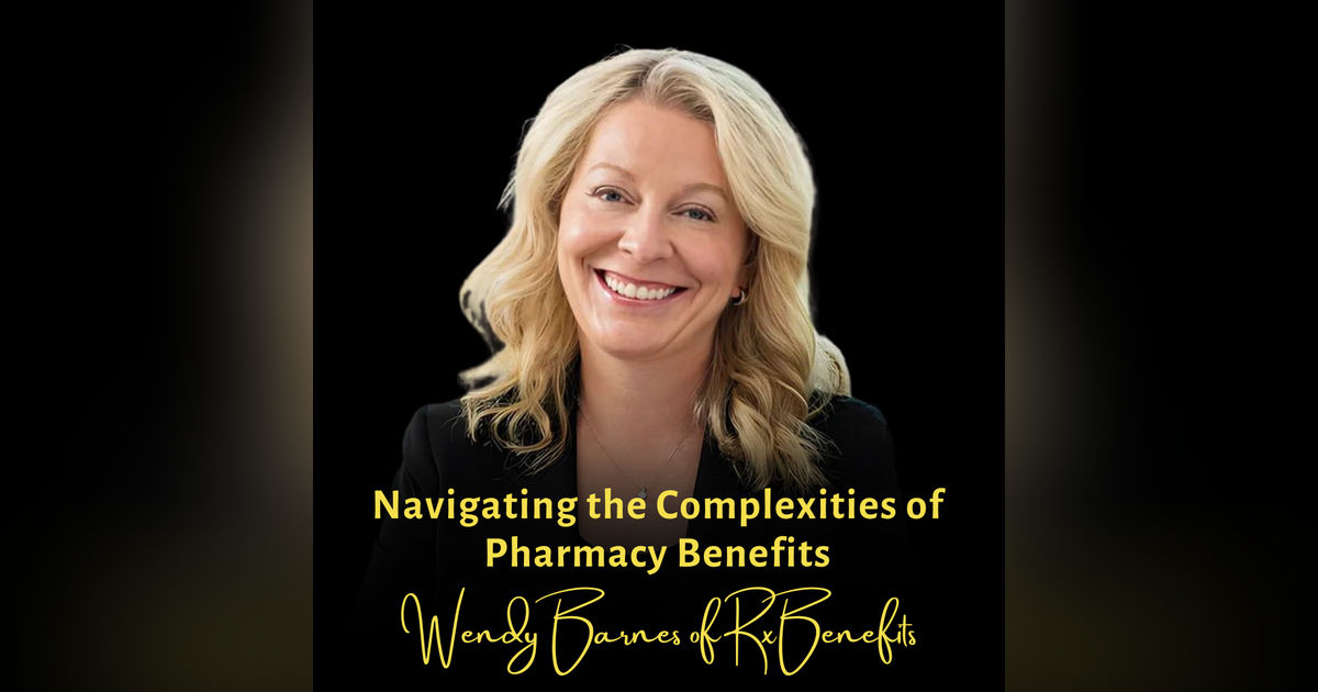 Navigating the Complexities of Pharmacy Benefits | Wendy Barnes, CEO of RxBenefits