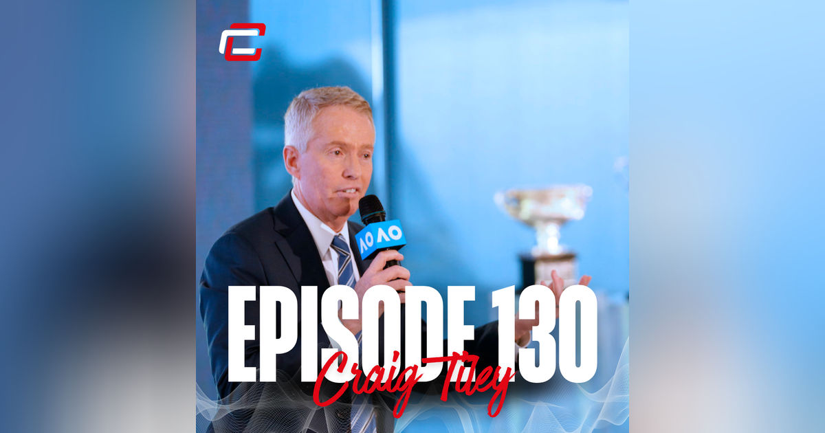 Episode 130: Craig Tiley - Leading from the Front Episode 130: Craig Tiley - Leading from the Front