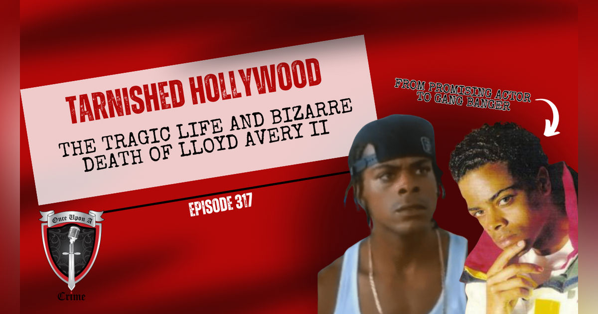 S8 Ep317: Tarnished Hollywood: The Tragic Life and Bizarre Death of Lloyd Avery II S8 Ep317: Tarnished Hollywood: The Tragic Life and Bizarre Death of Lloyd Avery II