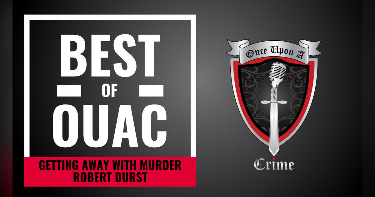 S8: The Best Of Once Upon a Crime: Robert Durst - Getting Away with Murder S8: The Best Of Once Upon a Crime: Robert Durst - Getting Away with Murder