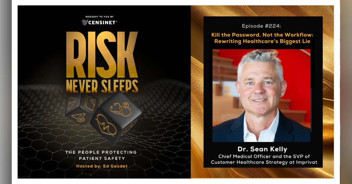 Episode#224. Kill the Password, Not the Workflow: Rewriting Healthcare’s Biggest Lie, with Dr. Sean Kelly CMO and SVP of Customer Healthcare Strategy at Imprivata