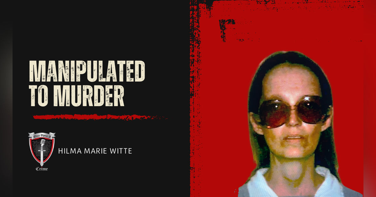 S8 Ep318: Manipulated to Murder: Hilma Marie Witte