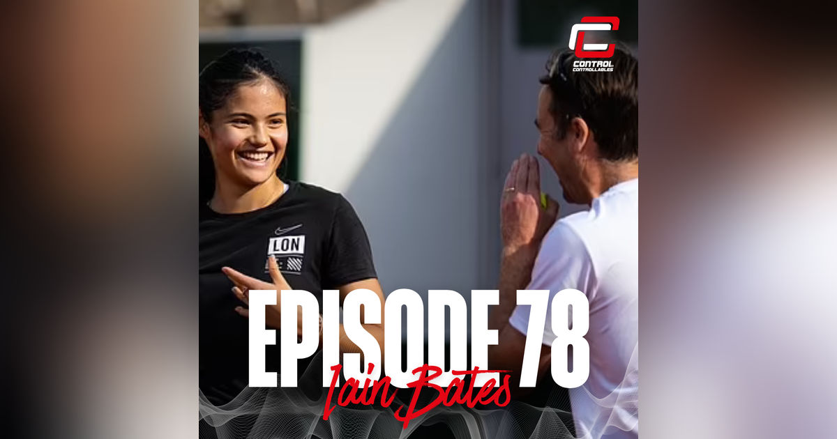 Episode 78: Iain Bates - LTA Head Of Women’s Tennis Episode 78: Iain Bates - LTA Head Of Women’s Tennis