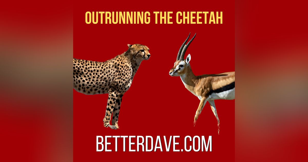 Outrunning the Cheetah