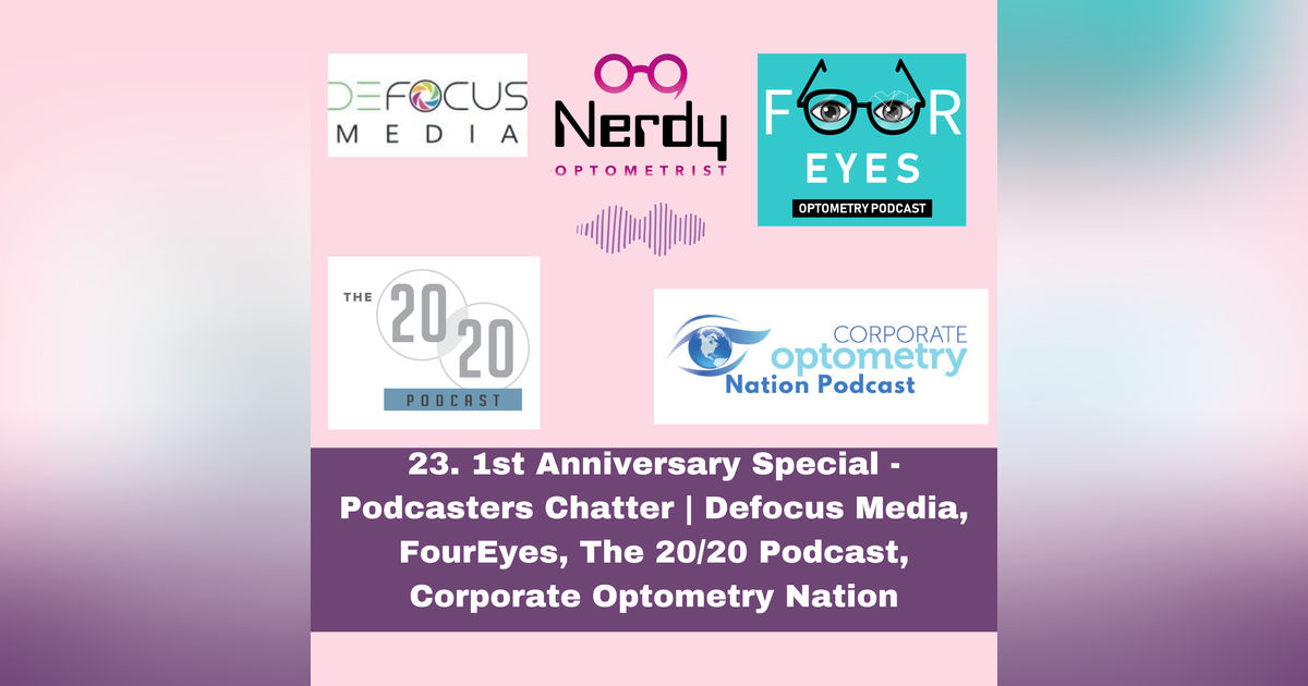 23. 1st Anniversary Special - Podcasters Chatter | Defocus Media, FourEyes, The 20/20 Podcast, Corporate Optometry Nation 23. 1st Anniversary Special - Podcasters Chatter | Defocus Media, FourEyes, The 20/20 Podcast, Corporate Optometry Nation