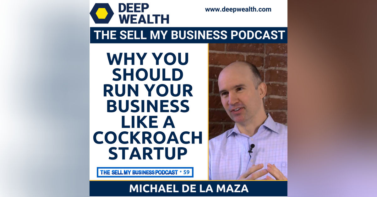 Why You Should Run Your Business Like A Cockroach Startup According To Successful Entrepreneur and Investor Michael de la Maza (#59) Why You Should Run Your Business Like A Cockroach Startup According To Successful Entrepreneur and Investor Michael de la Maza (#59)